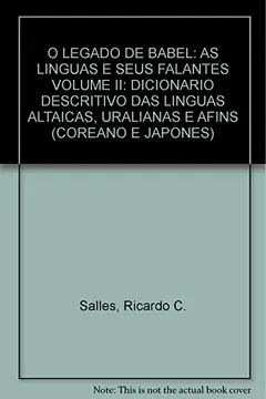 Capa do livro O Legado De Babel: As Linguas E Seus Falantes Volume Ii: Dicionario Descritivo Das Linguas Altaicas, Uralianas E Afins (Coreano E Japones)