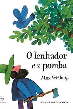 Livro O Lenhador E A Pomba (Em Portugues Do Brasil) - Resumo, Resenha, PDF, etc.