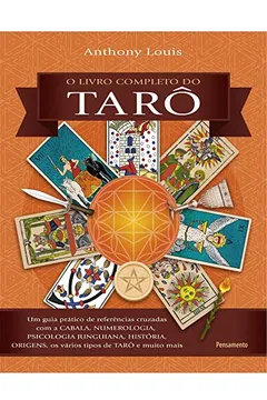 Livro O Livro Completo do Tarô: Um Guia Prático de Referências Cruzadas com a Cabala, Numerologia, Psicologia Junguiana, História, Origens, os Vários Tipos de Tarô e muito mais - Resumo, Resenha, PDF, etc.