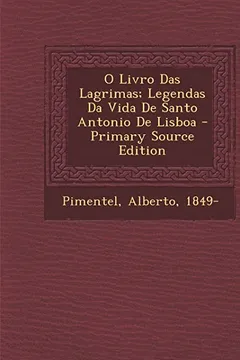 Livro O Livro Das Lagrimas; Legendas Da Vida de Santo Antonio de Lisboa - Resumo, Resenha, PDF, etc.