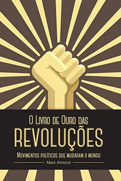 Livro O Livro de Ouro das Revoluções - Resumo, Resenha, PDF, etc.