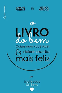 Livro O Livro do Bem. Coisas Para Você Fazer e Deixar o Seu Dia Mais Feliz por Indiretas do Bem - Resumo, Resenha, PDF, etc.