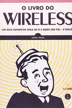 Livro O Livro Do Wireless. Um Guia Definitivo Para Wi-Fi e Redes Sem Fio - Resumo, Resenha, PDF, etc.