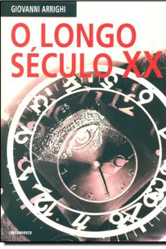 Livro O Longo Século XX. Dinheiro, Poder e as Origens do Nosso Tempo - Resumo, Resenha, PDF, etc.