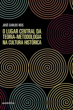 Livro O lugar central da teoria-metodologia na cultura histórica - Resumo, Resenha, PDF, etc.