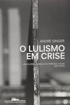 Livro O lulismo em crise: Um quebra-cabeça do período Dilma (2011-2016) - Resumo, Resenha, PDF, etc.