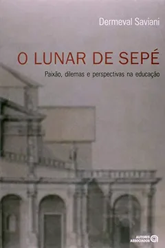 Livro O Lunar de Sepé. Paixão, Dilemas e Perspectivas na Educação - Resumo, Resenha, PDF, etc.