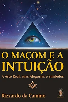 Livro O Macom E A Intuicao. A Arte Real, Suas Alegorias E Simbolos - Resumo, Resenha, PDF, etc.