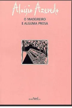 Livro O Madeireiro E Alguma Prosa - Resumo, Resenha, PDF, etc.