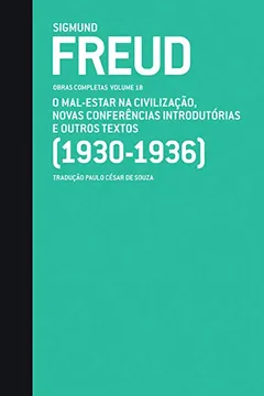 Livro O Mal-estar na Civilização e Outros Textos. 1930-1936 - Resumo, Resenha, PDF, etc.