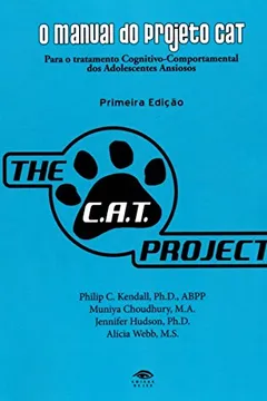 Livro O Manual do Projeto CAT. Para o Tratamento Cognitivo-Comportamental dos Adolescentes Ansiosos - Resumo, Resenha, PDF, etc.