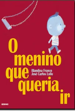 Livro O Menino Que Queria Ir - Resumo, Resenha, PDF, etc.