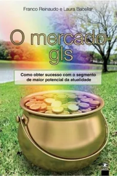 Livro O Mercado Gls - Como Obter Sucesso Com O Segmento De Maior Potencial Da Atualidade - Resumo, Resenha, PDF, etc.