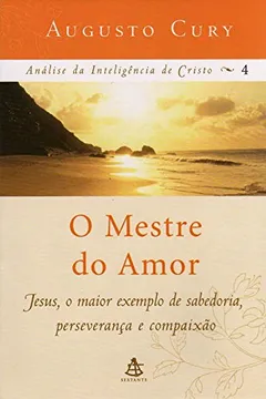 Livro O Mestre do Amor - Coleção Análise da Inteligência de Cristo - Resumo, Resenha, PDF, etc.