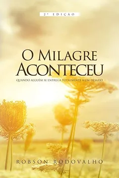 Livro O Milagre aconteceu: Quando algém se entrega totalmente a um desafio - Resumo, Resenha, PDF, etc.