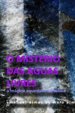 Livro O Misterio Das Aguas Livres: O Magico Aqueduto de Lisboa - Resumo, Resenha, PDF, etc.