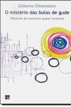 Livro O Mistério das Bolas de Gude. Histórias de Humanos Quase Invisíveis - Resumo, Resenha, PDF, etc.