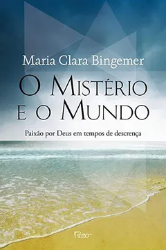 Livro O Mistério E O Mundo. Paixão Por Deus Em Tempo De Descrença - Resumo, Resenha, PDF, etc.