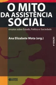 Livro O Mito da Assistência Social. Ensaios Sobre Estado, Política e Sociedade - Resumo, Resenha, PDF, etc.