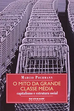 Capa do livro O Mito da Grande Classe Média. Capitalismo e Estrutura Social