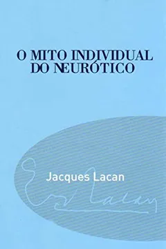 Livro O Mito Individual Do Neurótico. Coleção Campo Freudiano no Brasil - Série Paradoxos de Lacan - Resumo, Resenha, PDF, etc.