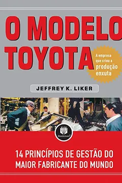 Livro O Modelo Toyota. 14 Princípios de Gestão do Maior Fabricante do Mundo - Resumo, Resenha, PDF, etc.