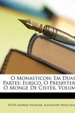 Livro O Monasticon: Em Duas Partes: Eurico, O Presbytero E O Monge de Cister, Volume 1 - Resumo, Resenha, PDF, etc.