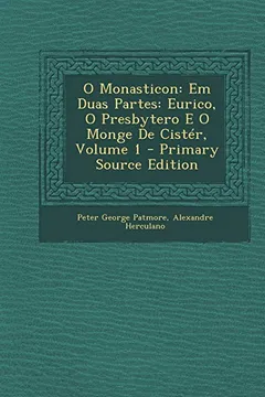 Livro O Monasticon: Em Duas Partes: Eurico, O Presbytero E O Monge de Cister, Volume 1 - Primary Source Edition - Resumo, Resenha, PDF, etc.