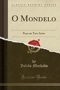 Livro O Mondelo: Peça em Trez Actos (Classic Reprint) - Resumo, Resenha, PDF, etc.
