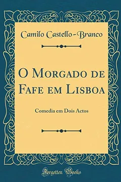 Livro O Morgado de Fafe em Lisboa: Comedia em Dois Actos (Classic Reprint) - Resumo, Resenha, PDF, etc.