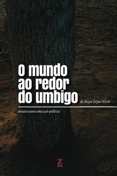 Livro O Mundo Ao Redor Do Umbigo: Ensaios Para Uma Eco-Politica - Resumo, Resenha, PDF, etc.