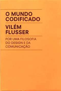 Livro O mundo codificado: Por uma filosofia do design e da comunicação - Resumo, Resenha, PDF, etc.