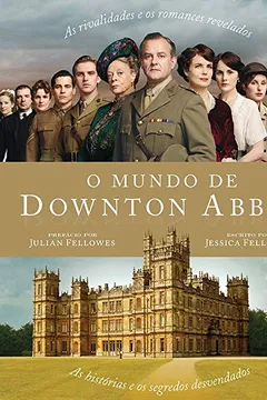 Livro O Mundo de Downton Abbey - Resumo, Resenha, PDF, etc.