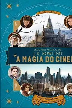 Livro O Mundo Mágico de J.K. Rowling. A Magia do Cinema. Pessoas Extraordinárias e Lugares Fascinantes - Volume 1 - Resumo, Resenha, PDF, etc.
