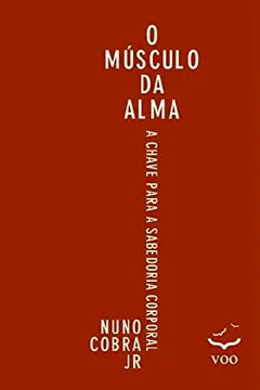 Livro O Músculo da Alma: a chave para sabedoria corporal - Resumo, Resenha, PDF, etc.