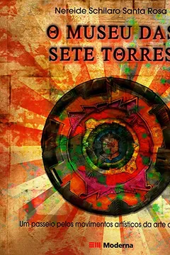 Capa do livro O Museu Das Sete Torres. Um Passeio Pelos Movimentos Artisticos Da Arte Ocidental