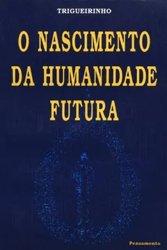 Livro O Nascimento da Humanidade Futura - Resumo, Resenha, PDF, etc.