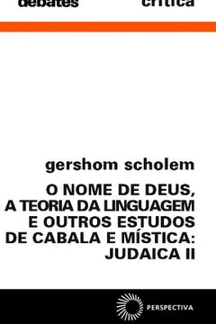 Livro O Nome de Deus, a Teoria da Linguagem e Outros Estudos de Cabala e Mística. Judaica II - Resumo, Resenha, PDF, etc.