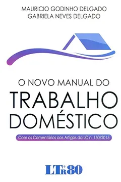 Livro O Novo Manual do Trabalho Doméstico. Com os Comentários aos Artigos da LC N. 150/ 2015 - Resumo, Resenha, PDF, etc.