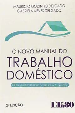 Livro O Novo Manual do Trabalho Doméstico. Com os Comentários aos Artigos da Lc N. 150/2015 - Resumo, Resenha, PDF, etc.