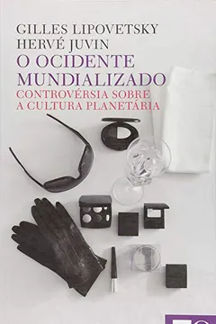 Livro O Ocidente Mundializado. Controvérsia Sobre a Cultura Planetária - Resumo, Resenha, PDF, etc.