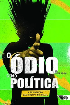 Livro O Ódio Como Política. A Reinvenção da Direita no Brasil - Resumo, Resenha, PDF, etc.