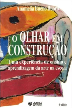 Livro O Olhar em Construção. Uma Experiência de Ensino e Aprendizagem da Arte da Escola - Resumo, Resenha, PDF, etc.