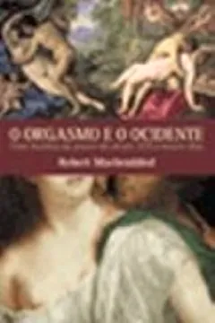Livro O Orgasmo e o Ocidente - Resumo, Resenha, PDF, etc.