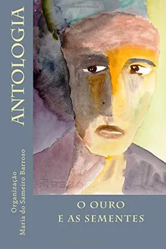 Livro O Ouro E as Sementes: Antologia - Resumo, Resenha, PDF, etc.