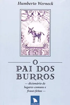 Capa do livro O Pai Dos Burros. Dicionario De Lugares-Comuns E Frases Feitas