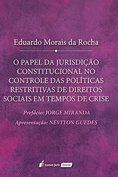 Livro O Papel da Jurisdição Constitucional no Controle das Políticas Restritivas de Direitos Sociais em Tempos de Crise. 2018 - Resumo, Resenha, PDF, etc.