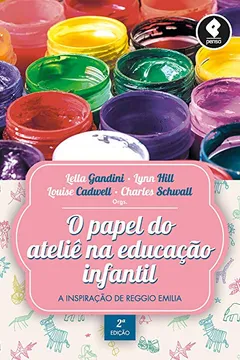 Livro O Papel do Ateliê na Educação Infantil: A Inspiração de Reggio Emilia - Resumo, Resenha, PDF, etc.