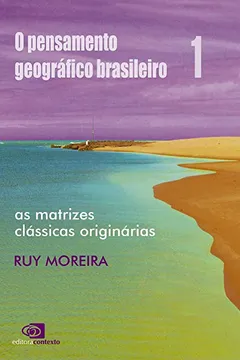 Livro O Pensamento Geográfico Brasileiro. As Matrizes Clássicas Originárias - Volume I - Resumo, Resenha, PDF, etc.