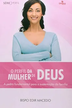 Livro O Perfil da Mulher de Deus. A Pedra Fundamental Para a Sustentação da Família - Série Perfil - Resumo, Resenha, PDF, etc.